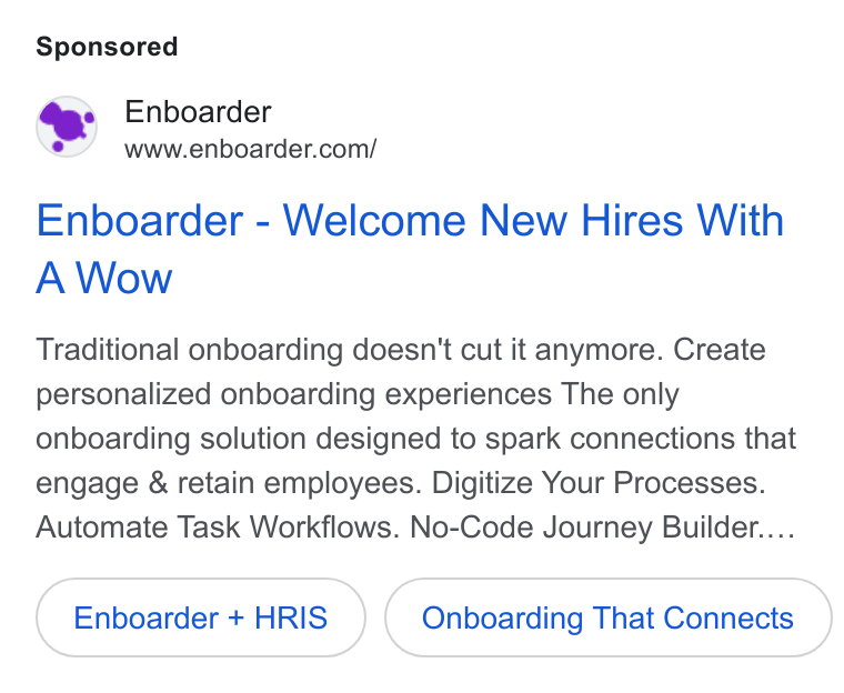 Enboarder ad on Google Ads: Enboarder - Welcome New Hires With A Wow Traditional onboarding doesn't cut it anymore. Create personalized onboarding experiences The only onboarding solution designed to spark connections that engage & retain employees. Digitize Your Processes. Automate Task Workflows. No-Code Journey Builder.... Enboarder + HRIS Onboarding That Connects
