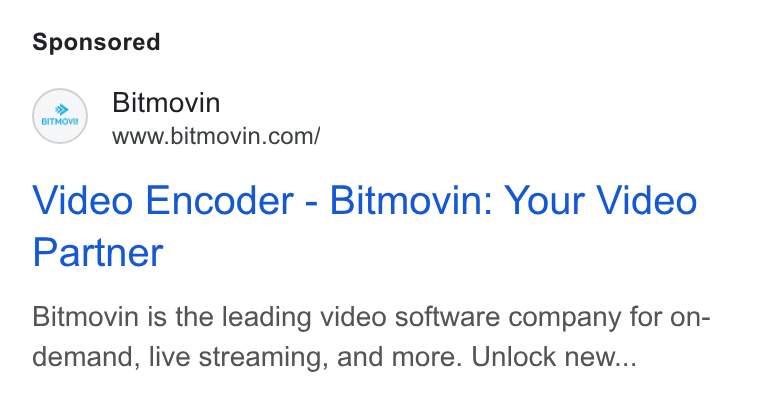 Bitmovin ad on Google Ads: Video Encoder - Bitmovin: Your Video Partner Bitmovin is the leading video software company for on- demand, live streaming, and more. Unlock new...