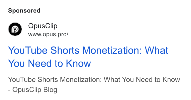 OpusClip ad on Google Ads: Opus Clip Wwww.opus.pro/ You Tube Shorts Monetization: What You Need to Know You Tube Shorts Monetization: What You Need to Know Opus Clip Blog