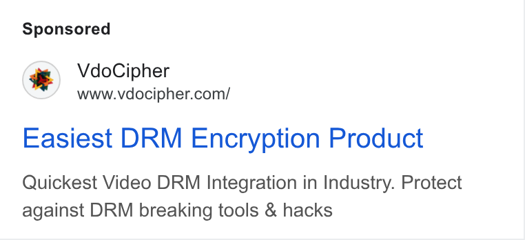 VdoCipher ad on Google Ads: Easiest DRM Encryption Product Quickest Video DRM Integration in Industry. Protect against DRM breaking tools & hacks