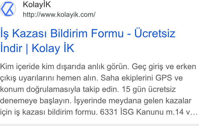 Kolay İK ad on Google Ads: Ils Kazasi Bildirim Formu - Ucretsiz Indir | Kolay IK Kim igeride kim digarida anlik goriin. Geg giris ve erken cikig uyarilarint hemen alin. Saha ekiplerini GPS ve konum dogrulamasiyla takip edin. 15 gin Ucretsiz denemeye baslayin. isyerinde meydana gelen kazalar icin ig kazasi bildirim formu. 6331 ISG Kanunu m.14 v...