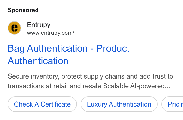 Entrupy ad on Google Ads: Bag Authentication - Product Authentication Secure inventory, protect supply chains and add trust to transactions at retail and resale Scalable Al-powered... Check A Certificate Luxury Authentication Pricir