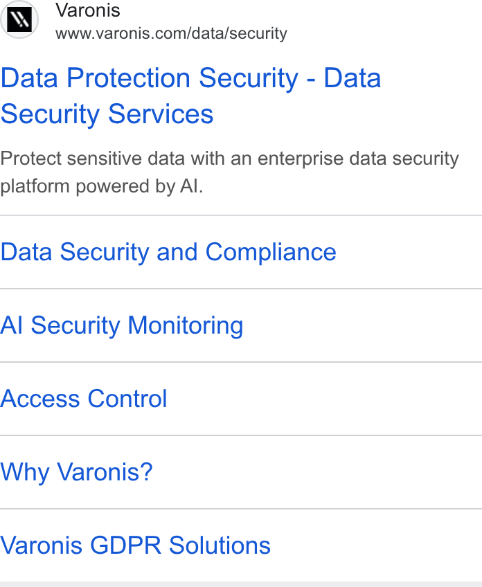 Varonis ad on Google Ads: Data Protection Security - Data Security Services Protect sensitive data with an enterprise data security platform powered by Al. Data Security and Compliance Al Security Monitoring Access Control Why Varonis? Varonis GDPR Solutions