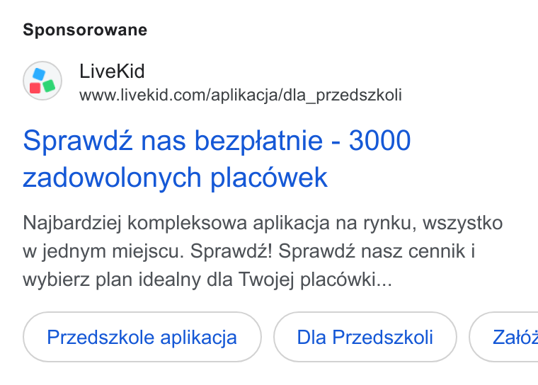 LiveKid ad on Google Ads: Sponsorowane Sprawdz nas bezptatnie - 3000 zadowolonych placowek Najbardziej kompleksowa aplikacja na rynku, wszystko w jednym miejscu. Sprawdz! Sprawdz nasz cennik i wybierz plan idealny dla Twojej placowki... Przedszkole aplikacja Dla Przedszkoli } ( Zatz