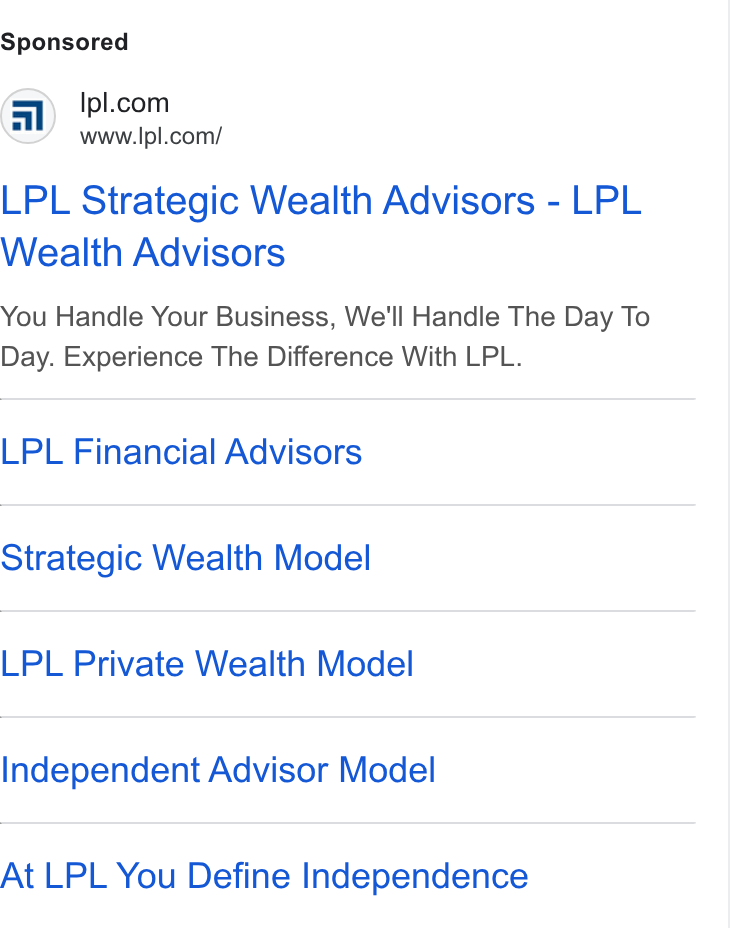 LPL Financial Holdings ad on Google Ads: www.Ipl.com/ LPL Strategic Wealth Advisors - LPL Wealth Advisors You Handle Your Business, We'll Handle The Day To Day. Experience The Difference With LPL. LPL Financial Advisors Strategic Wealth Model LPL Private Wealth Model Independent Advisor Model At LPL You Define Independence