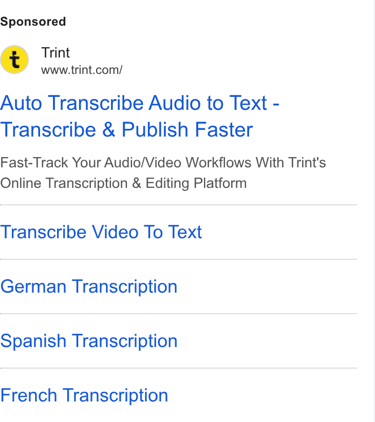 Trint ad on Google Ads: Auto Transcribe Audio to Text - Transcribe & Publish Faster Fast-Track Your Audio/Video Workflows With Trint's Online Transcription & Editing Platform Transcribe Video To Text German Transcription Spanish Transcription French Transcription