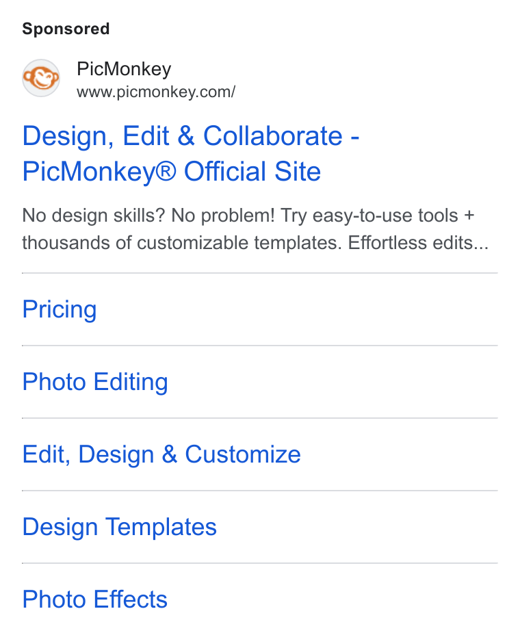 PicMonkey ad on Google Ads: Design, Edit & Collaborate - Pic Monkey® Official Site No design skills? No problem! Try easy-to-use tools + thousands of customizable templates. Effortless edits... Pricing Photo Editing Edit, Design & Customize Design Templates Photo Effects