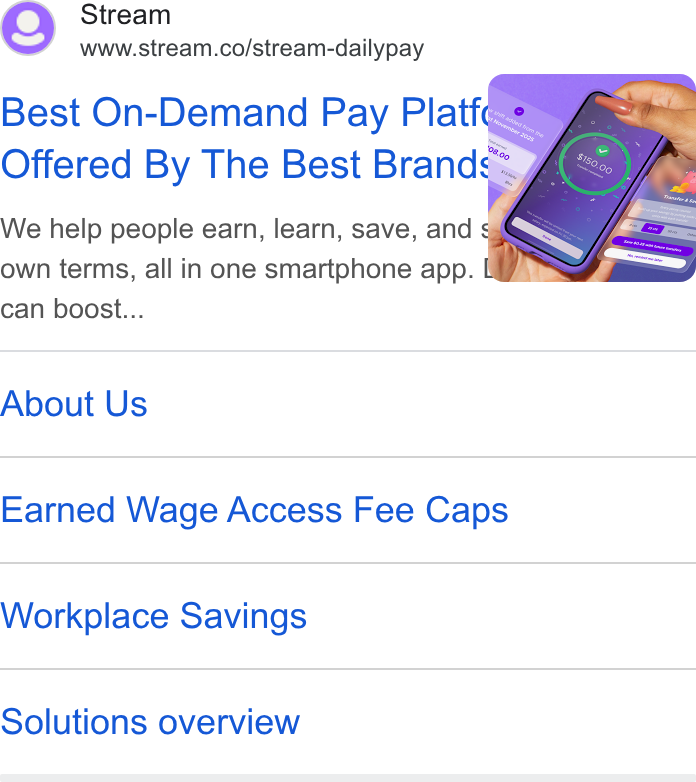 Stream ad on Google Ads: Best On-Demand Pay Platt¢ Offered By The Best Brands~ We help people earn, learn, save, and s own terms, all in one smartphone app. ft can boost... About Us Earned Wage Access Fee Caps Workplace Savings Solutions overview