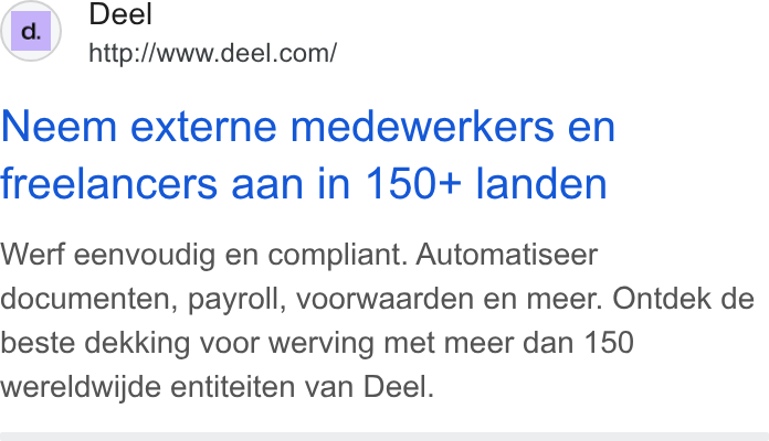 Deel ad on Google Ads: Neem externe medewerkers en freelancers aan in 150+ landen Werf eenvoudig en compliant. Automatiseer documenten, payroll, voorwaarden en meer. Ontdek de beste dekking voor werving met meer dan 150 wereldwijde entiteiten van Deel.