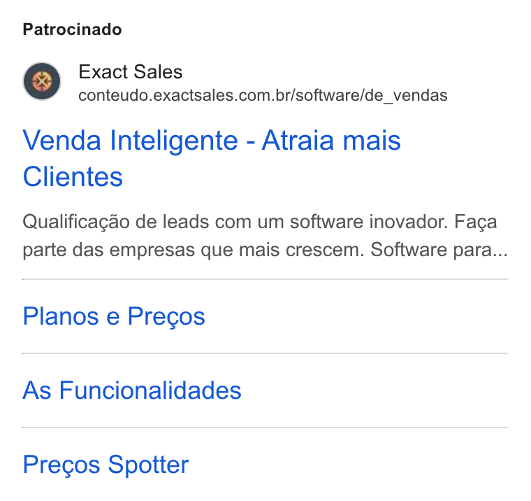 Exact Sales ad on Google Ads: Patrocinado Venda Inteligente - Atraia mais Clientes Qualificagao de leads com um software inovador. Faca parte das empresas que mais crescem. Software para... Planos e Precos As Funcionalidades Precos Spotter