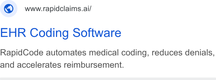 RapidClaims ad on Google Ads: www.rapidclaims.ai/ EHR Coding Software Rapid Code automates medical coding, reduces denials, and accelerates reimbursement.