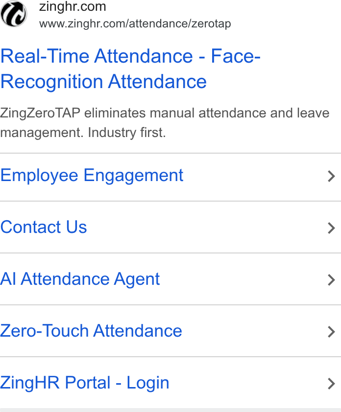 ZingHR ad on Google Ads: Real-Time Attendance - Face- Recognition Attendance Zing Zero TAP eliminates manual attendance and leave management. Industry first. Employee Engagement > Contact Us > Al Attendance Agent > Zero-Touch Attendance > Zing HR Portal - Login >