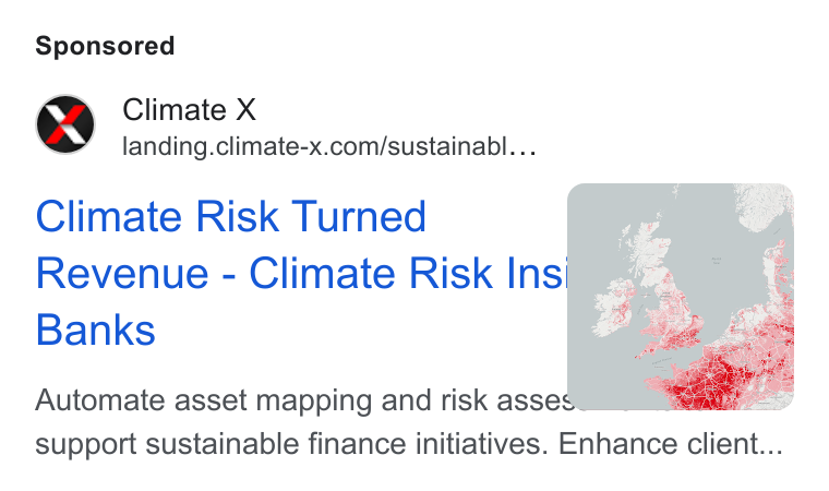 Climate X ad on Google Ads: Climate Risk Turned Revenue - Climate Risk Ins Banks Automate asset mapping and risk asses é support sustainable finance initiatives. Enhance client...