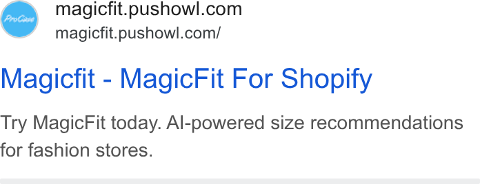 PushOwl ad on Google Ads: magicfit.pushowl.com/ Magicfit - Magic Fit For Shopity Try Magic Fit today. Al-powered size recommendations for fashion stores.