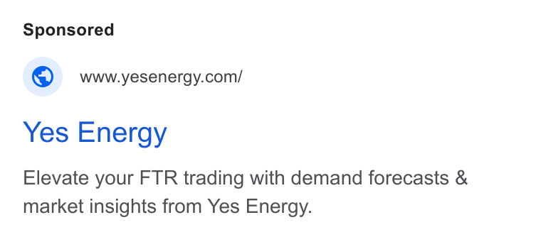 Yes Energy ad on Google Ads: Yes Energy Elevate your FTR trading with demand forecasts & market insights from Yes Energy.