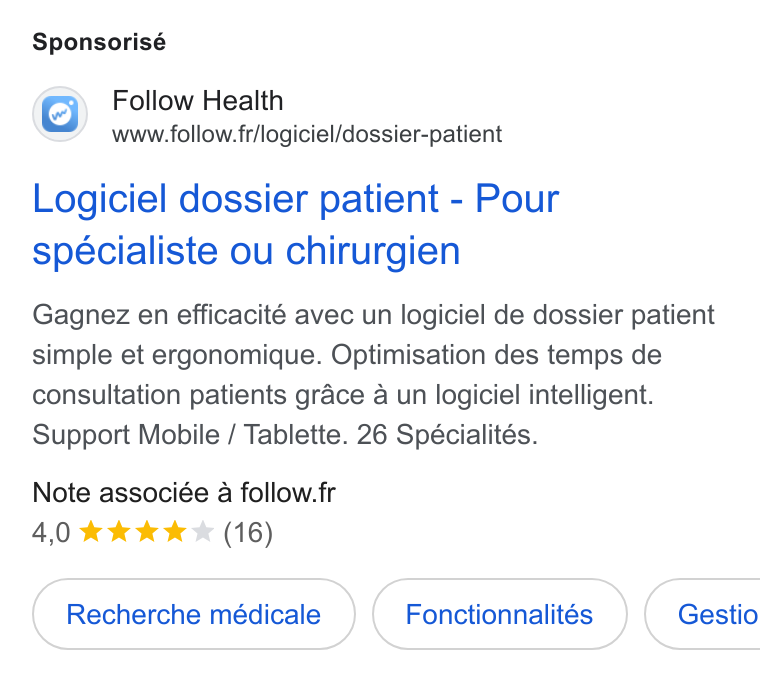 Follow Health ad on Google Ads: Sponsorisé Logiciel dossier patient - Pour spécialiste ou chirurgien Gagnez en efficacité avec un logiciel de dossier patient simple et ergonomique. Optimisation des temps de consultation patients grace a un logiciel intelligent. Support Mobile / Tablette. 26 Spécialités. Note associée a follow.fr 4,0 www & (16) Recherche médicale Fonctionnalités ( Gestio