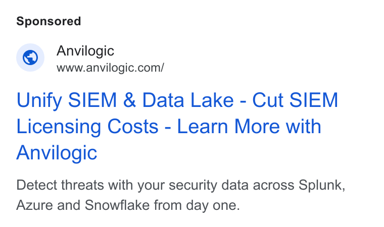 Anvilogic ad on Google Ads: Unify SIEM & Data Lake - Cut SIEM Licensing Costs - Learn More with Anvilogic Detect threats with your security data across Splunk, Azure and Snowflake from day one.