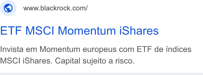 BlackRock ad on Google Ads: ETF MSCI Momentum i Shares Invista em Momentum europeus com ETF de indices MSCI i Shares. Capital sujeito a risco.