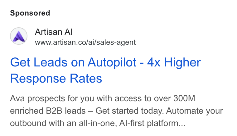 Artisan ad on Google Ads: Get Leads on Autopilot - 4x Higher Response Rates Ava prospects for you with access to over 300M enriched B2B leads — Get started today. Automate your outbound with an all-in-one, Al-first platform...