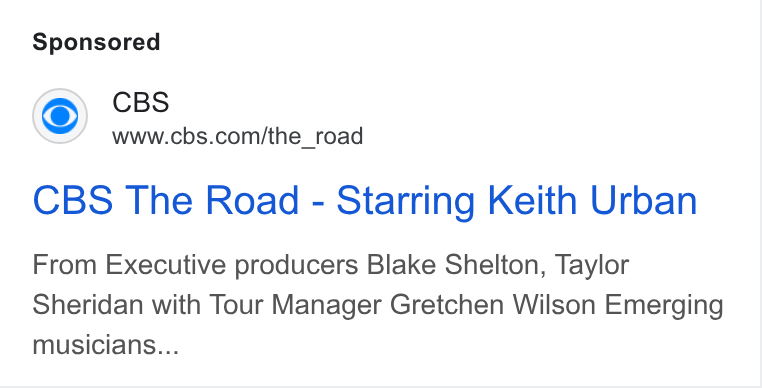 CBS ad on Google Ads: CBS The Road - Starring Keith Urban From Executive producers Blake Shelton, Taylor Sheridan with Tour Manager Gretchen Wilson Emerging musicians...