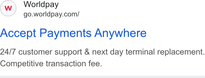 Worldpay ad on Google Ads: Accept Payments Anywhere 24/7 customer support & next day terminal replacement. Competitive transaction fee.