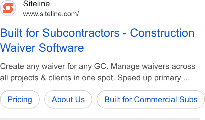 Siteline ad on Google Ads: Built for Subcontractors - Construction Waiver Software Create any waiver for any GC. Manage waivers across all projects & clients in one spot. Speed up primary ... About Us Built for Commercial Subs