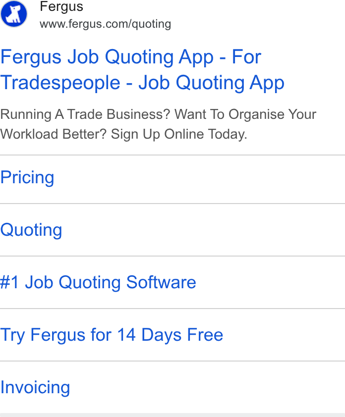 Fergus ad on Google Ads: Fergus Job Quoting App - For Tradespeople - Job Quoting App Running A Trade Business? Want To Organise Your Workload Better? Sign Up Online Today. Pricing Quoting #1 Job Quoting Software Try Fergus for 14 Days Free Invoicing