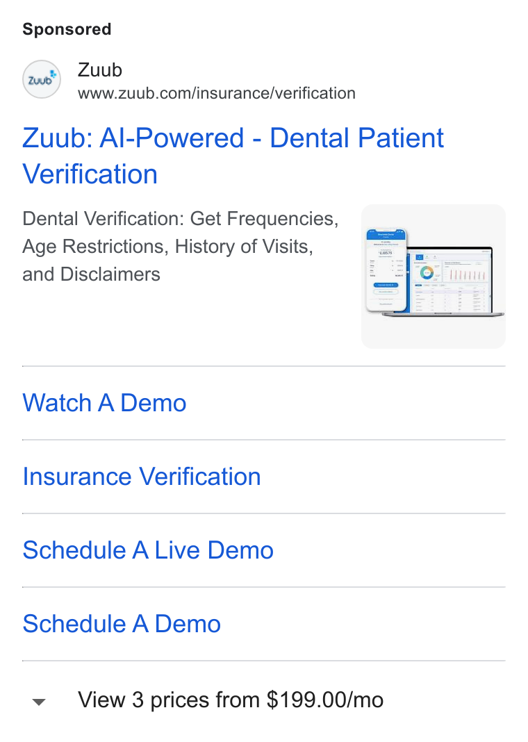 Zuub ad on Google Ads: Zuub: Al-Powered - Dental Patient Verification Dental Verification: Get Frequencies, Age Restrictions, History of Visits, and Disclaimers Watch A Demo Insurance Verification Schedule A Live Demo Schedule A Demo View 3 prices from $199.00/mo