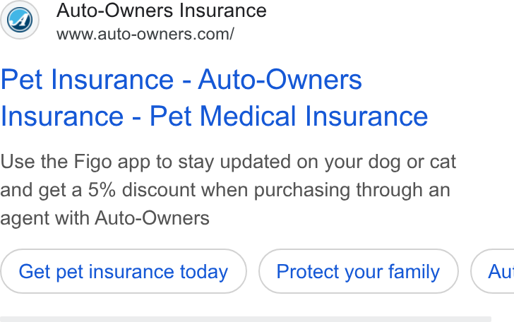 Auto-Owners Insurance ad on Google Ads: Pet Insurance - Auto-Owners Insurance - Pet Medical Insurance Use the Figo app to stay updated on your dog or cat and get a 5% discount when purchasing through an agent with Auto-Owners Get pet insurance today Protect your family } ( Au