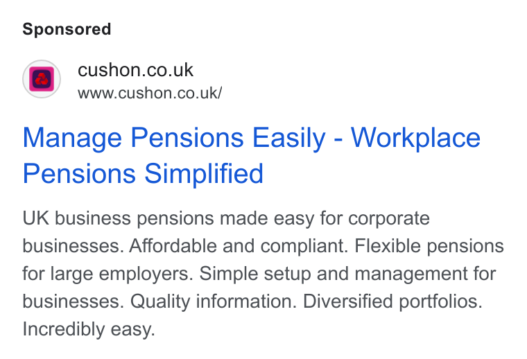 NatWest Cushon ad on Google Ads: Www.cushon.co.uk/ Manage Pensions Easily - Workplace Pensions Simplified UK business pensions made easy for corporate businesses. Affordable and compliant. Flexible pensions for large employers. Simple setup and management for businesses. Quality information. Diversified portfolios. Incredibly easy.