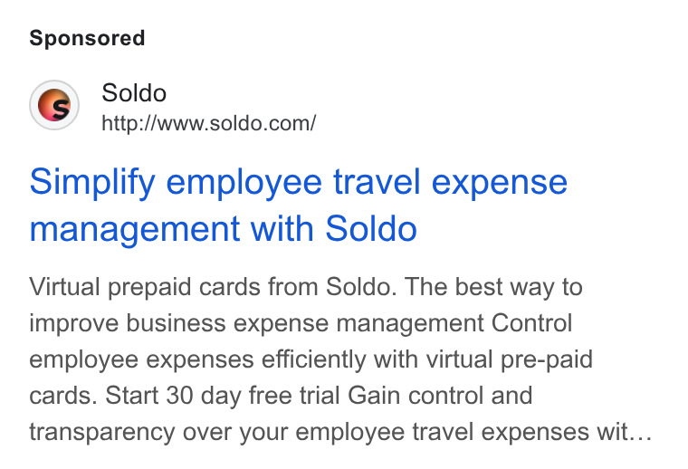 Soldo ad on Google Ads: Simplify employee travel expense management with Soldo Virtual prepaid cards from Soldo. The best way to improve business expense management Control employee expenses efficiently with virtual pre-paid cards. Start 30 day free trial Gain control and transparency over your employee travel expenses wit...