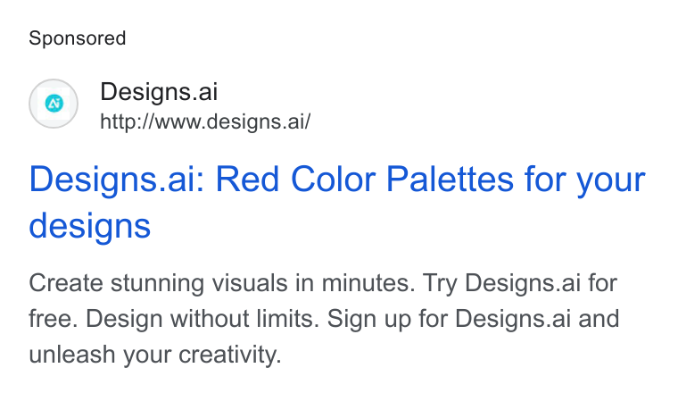 Designs.ai ad on Google Ads: Designs.ai http://www.designs.ai/ Designs.ai: Red Color Palettes for your designs Create stunning visuals in minutes. Try Designs.ai for free. Design without limits. Sign up for Designs.ai and unleash your creativity.