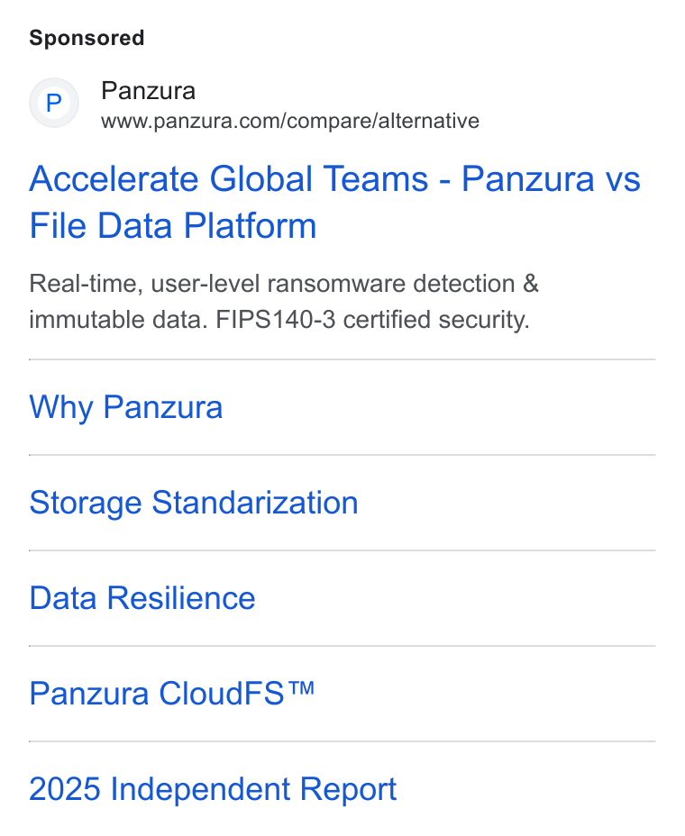 Panzura ad on Google Ads: Accelerate Global Teams - Panzura vs File Data Platform Real-time, user-level ransomware detection & immutable data. FIPS140-3 certified security. Why Panzura Storage Standarization Data Resilience Panzura Cloud FS™ 2025 Independent Report