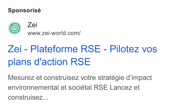 Zei ad on Google Ads: Zei - Plateforme RSE - Pilotez vos plans d'action RSE Mesurez et construisez votre stratégie d’impact environnemental et sociétal RSE Lancez et construisez...