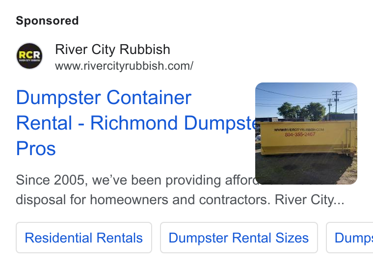 Checkfront ad on Google Ads: Dumpster Container | Rental - Richmond Dumpst¢ Pros Ff Since 2005, we’ve been providing afford | & disposal for homeowners and contractors. River City... Residential Rentals Dumpster Rental Sizes | Dump:
