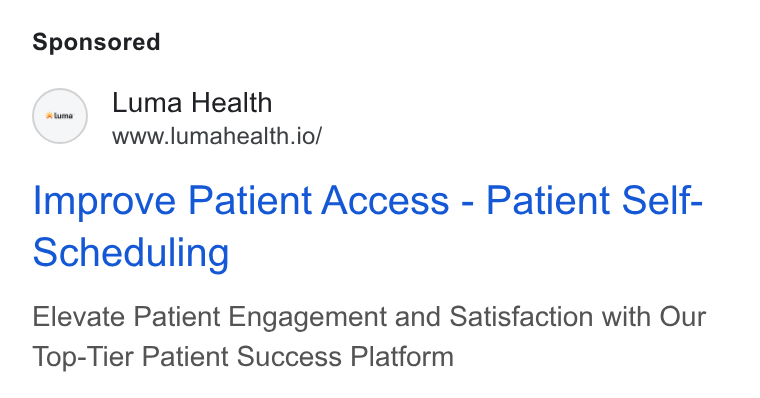 Luma Health ad on Google Ads: Luma Health www.lumahealth.io/ Improve Patient Access - Patient Self- scheduling Elevate Patient Engagement and Satisfaction with Our Top-Tier Patient Success Platform