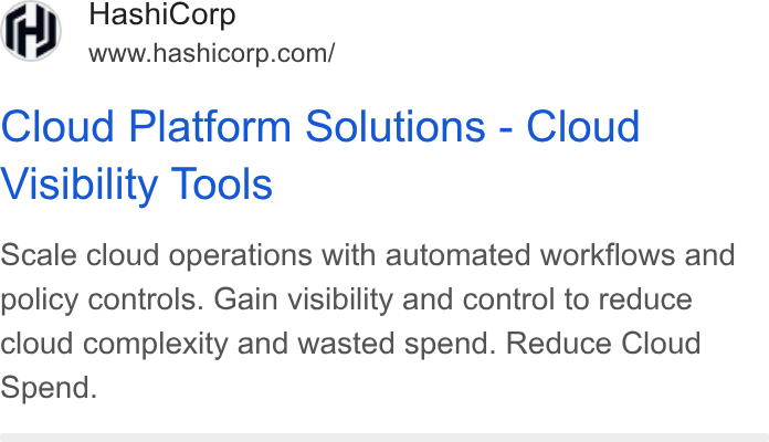 HashiCorp ad on Google Ads: Cloud Platform Solutions - Cloud Visibility Tools Scale cloud operations with automated workflows and policy controls. Gain visibility and control to reduce cloud complexity and wasted spend. Reduce Cloud Spend.