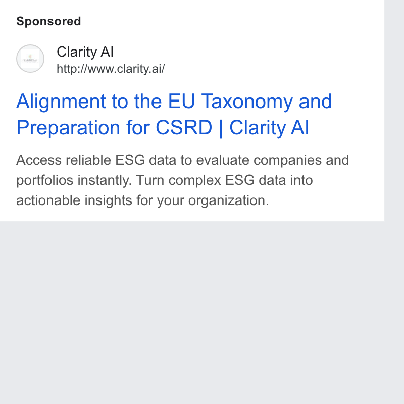 Clarity AI ad on Google Ads: Clarity Al http:/Awww.clarity.ai/ Alignment to the EU Taxonomy and Preparation for CSRD | Clarity Al Access reliable ESG data to evaluate companies and portfolios instantly. Turn complex ESG data into actionable insights for your organization.