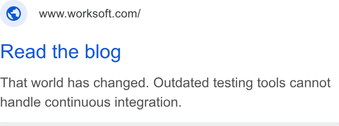 Worksoft ad on Google Ads: Read the blog That world has changed. Outdated testing tools cannot handle continuous integration.