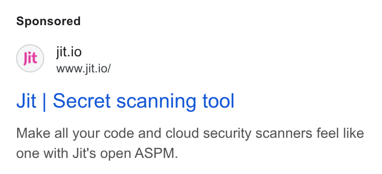 Jit ad on Google Ads: Jit.io www.jit.io/ Jit | Secret scanning tool Make all your code and cloud security scanners feel like one with Jit's open ASPM.