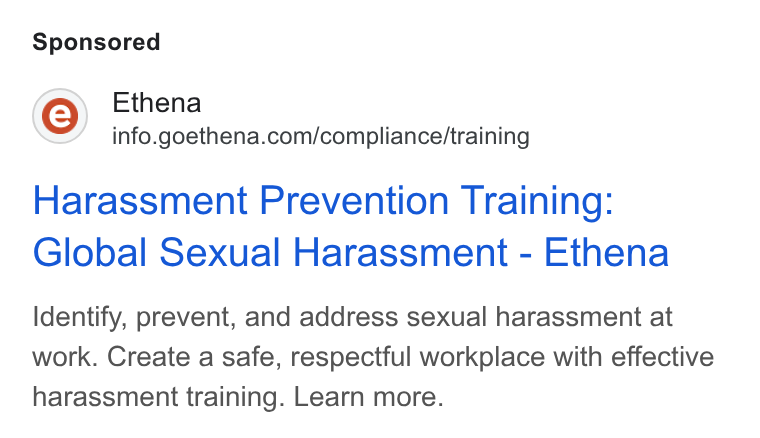 Ethena ad on Google Ads: Harassment Prevention Training: Global Sexual Harassment - Ethena Identify, prevent, and address sexual harassment at work. Create a safe, respectful workplace with effective harassment training. Learn more.