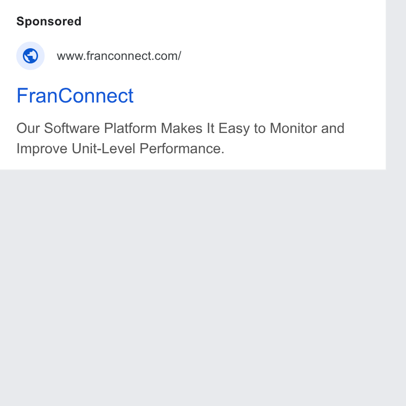 FranConnect ad on Google Ads: Fran Connect Our Software Platform Makes It Easy to Monitor and Improve Unit-Level Performance.