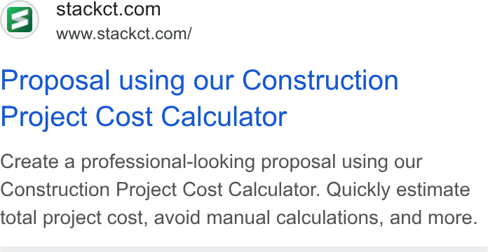 STACK Construction Technologies ad on Google Ads: www.stackct.com/ Proposal using our Construction Project Cost Calculator Create a professional-looking proposal using our Construction Project Cost Calculator. Quickly estimate total project cost, avoid manual calculations, and more.