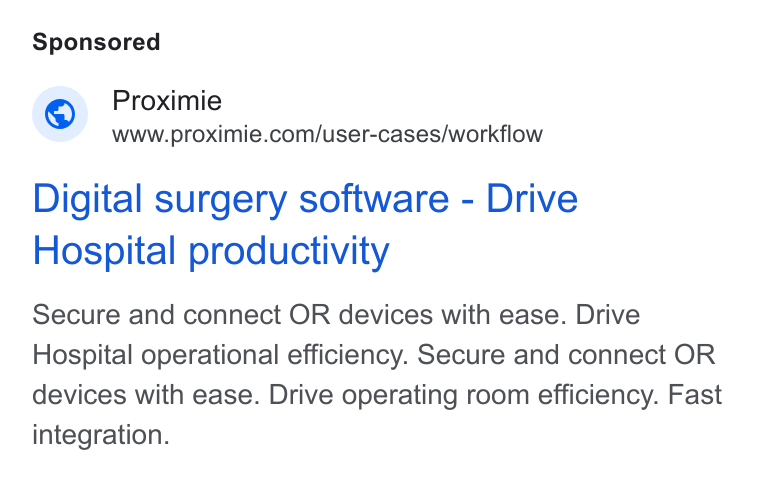 Proximie ad on Google Ads: Digital surgery software - Drive Hospital productivity Secure and connect OR devices with ease. Drive Hospital operational efficiency. Secure and connect OR devices with ease. Drive operating room efficiency. Fast integration.