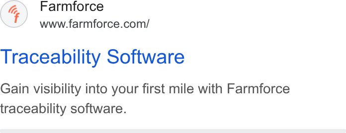 Farmforce ad on Google Ads: Traceability Software Gain visibility into your first mile with Farmforce traceability software.