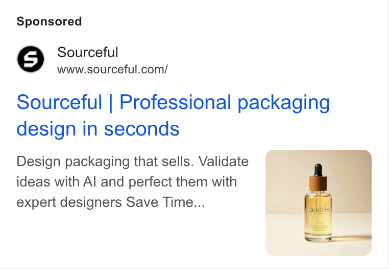 Sourceful ad on Google Ads: Sourceful | Professional packaging design in seconds Design packaging that sells. Validate ideas with Al and perfect them with expert designers Save Time...