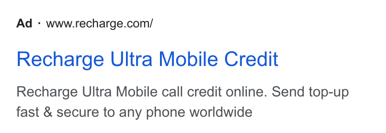 Recharge ad on Google Ads: Recharge Ultra Mobile Credit Recharge Ultra Mobile call credit online. Send top-up fast & secure to any phone worldwide