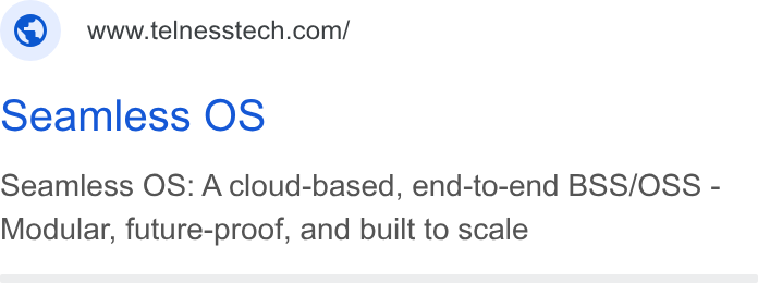 Telness Tech ad on Google Ads: Seamless OS Seamless OS: A cloud-based, end-to-end BSS/OSS - Modular, future-proof, and built to scale