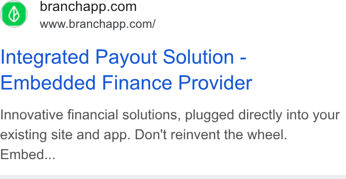 Branch ad on Google Ads: ef = www.branchapp.com/ Integrated Payout Solution - Embedded Finance Provider Innovative financial solutions, plugged directly into your existing site and app. Don't reinvent the wheel. Embed...