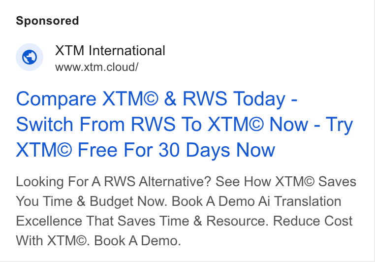 XTM ad on Google Ads: © XTM International www.xtm.cloud/ Compare XTM© & RWS Today - Switch From RWS To XTM®© Now - Try XTM© Free For 30 Days Now Looking For A RWS Alternative? See How XTM© Saves You Time & Budget Now. Book A Demo Ai Translation Excellence That Saves Time & Resource. Reduce Cost With XTM©. Book A Demo.